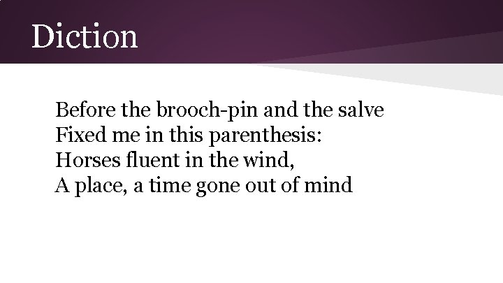 Diction Before the brooch-pin and the salve Fixed me in this parenthesis: Horses fluent