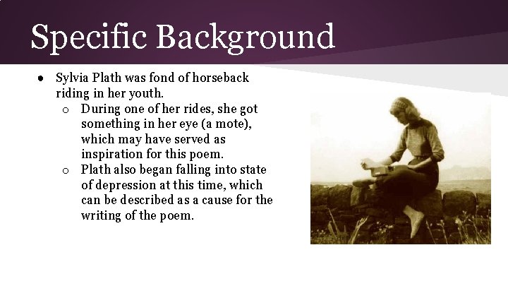 Specific Background ● Sylvia Plath was fond of horseback riding in her youth. o