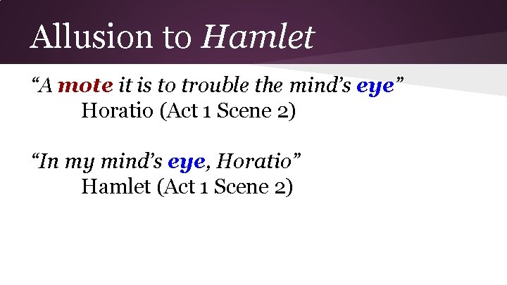 Allusion to Hamlet “A mote it is to trouble the mind’s eye” Horatio (Act