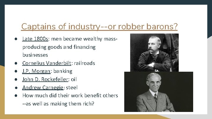 Captains of industry--or robber barons? ● Late 1800 s: men became wealthy massproducing goods