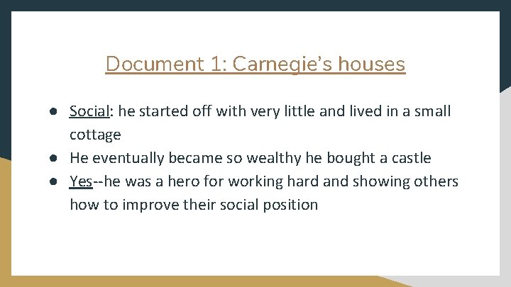 Document 1: Carnegie’s houses ● Social: he started off with very little and lived
