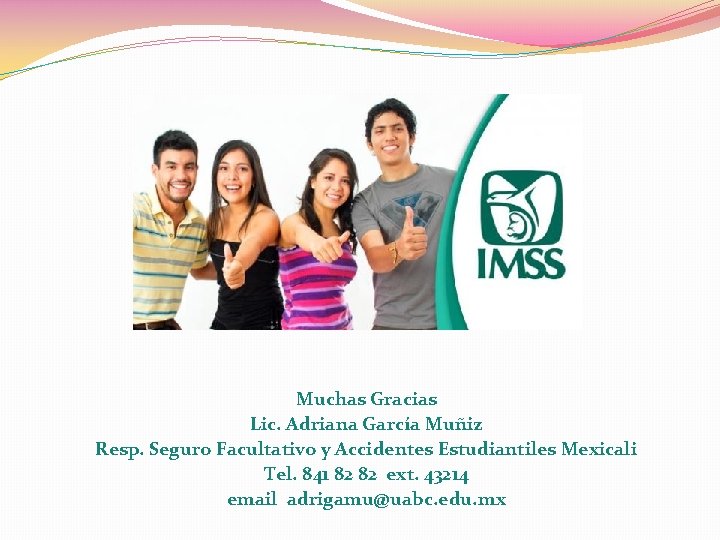 Muchas Gracias Lic. Adriana García Muñiz Resp. Seguro Facultativo y Accidentes Estudiantiles Mexicali Tel.