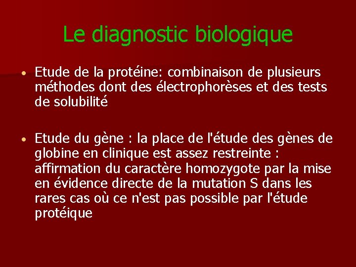 Le diagnostic biologique • Etude de la protéine: combinaison de plusieurs méthodes dont des