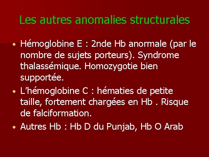 Les autres anomalies structurales Hémoglobine E : 2 nde Hb anormale (par le nombre