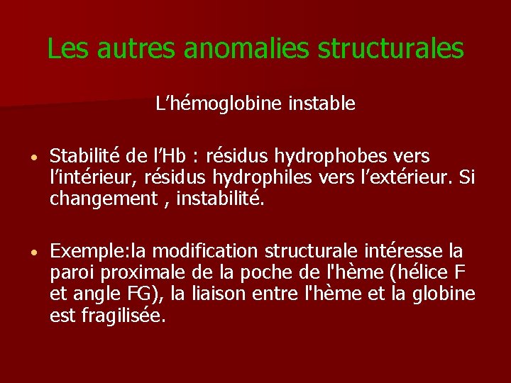 Les autres anomalies structurales L’hémoglobine instable • Stabilité de l’Hb : résidus hydrophobes vers