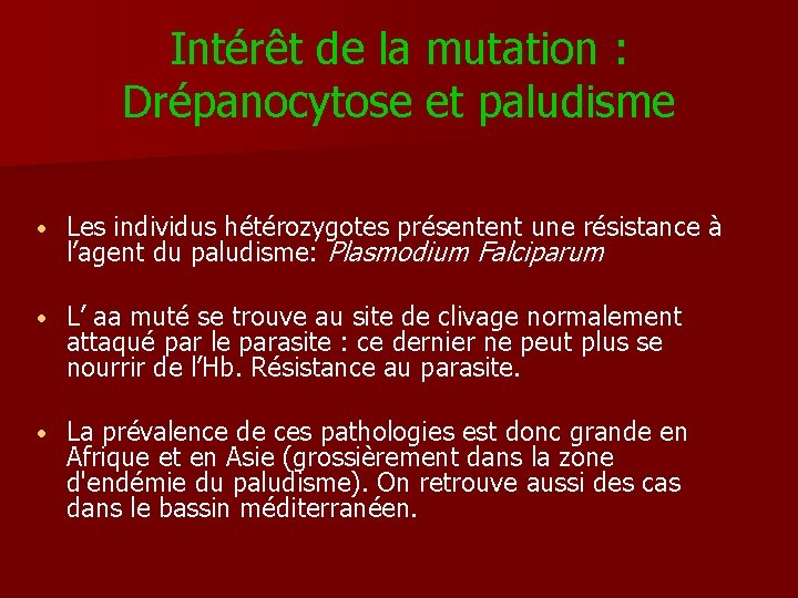 Intérêt de la mutation : Drépanocytose et paludisme • Les individus hétérozygotes présentent une