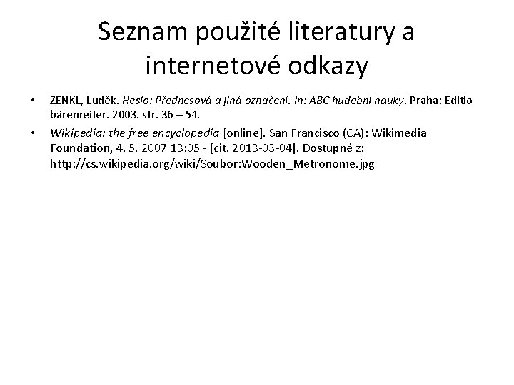 Seznam použité literatury a internetové odkazy • ZENKL, Luděk. Heslo: Přednesová a jiná označení.