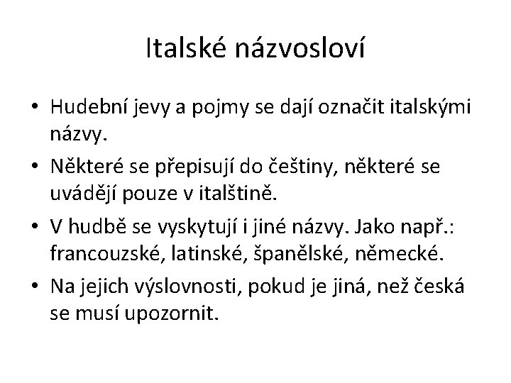 Italské názvosloví • Hudební jevy a pojmy se dají označit italskými názvy. • Některé
