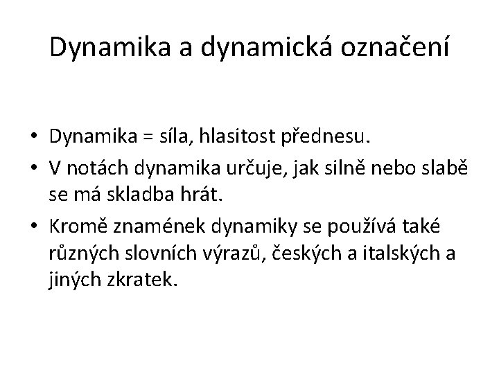 Dynamika a dynamická označení • Dynamika = síla, hlasitost přednesu. • V notách dynamika