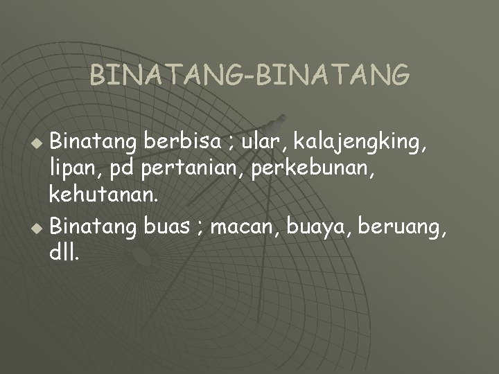 BINATANG-BINATANG Binatang berbisa ; ular, kalajengking, lipan, pd pertanian, perkebunan, kehutanan. u Binatang buas