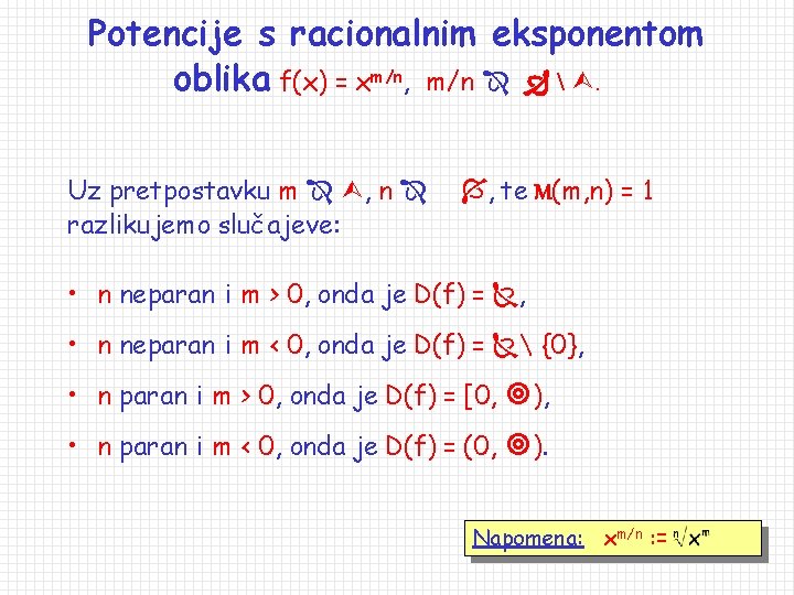 Potencije s racionalnim eksponentom oblika f(x) = xm/n, m/n  . Uz pretpostavku m