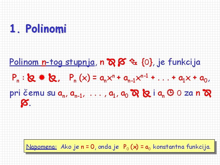 1. Polinomi Polinom n-tog stupnja, n {0}, je funkcija Pn : , Pn (x)