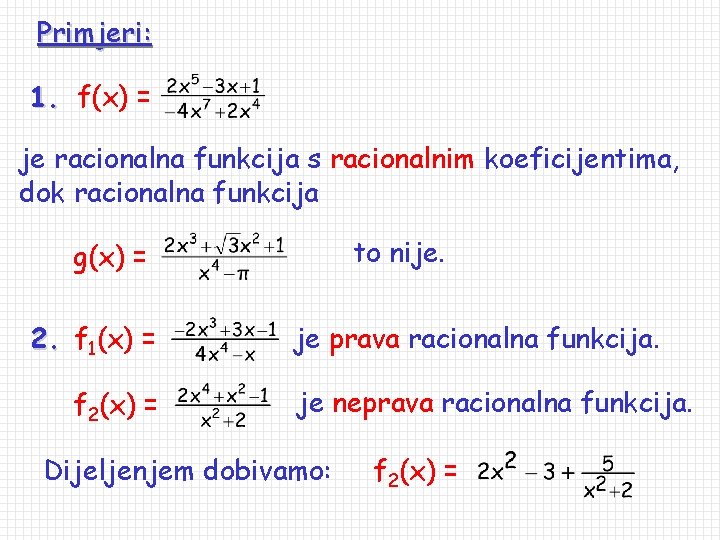 Primjeri: 1. f(x) = je racionalna funkcija s racionalnim koeficijentima, dok racionalna funkcija to