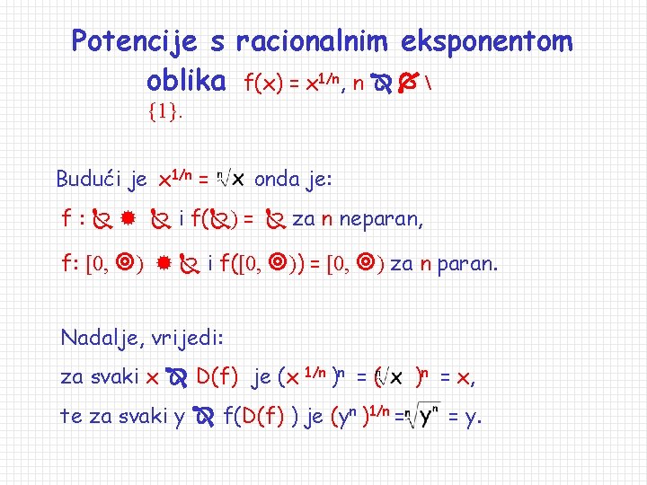 Potencije s racionalnim eksponentom oblika f(x) = x 1/n, n  {1}. Budući je