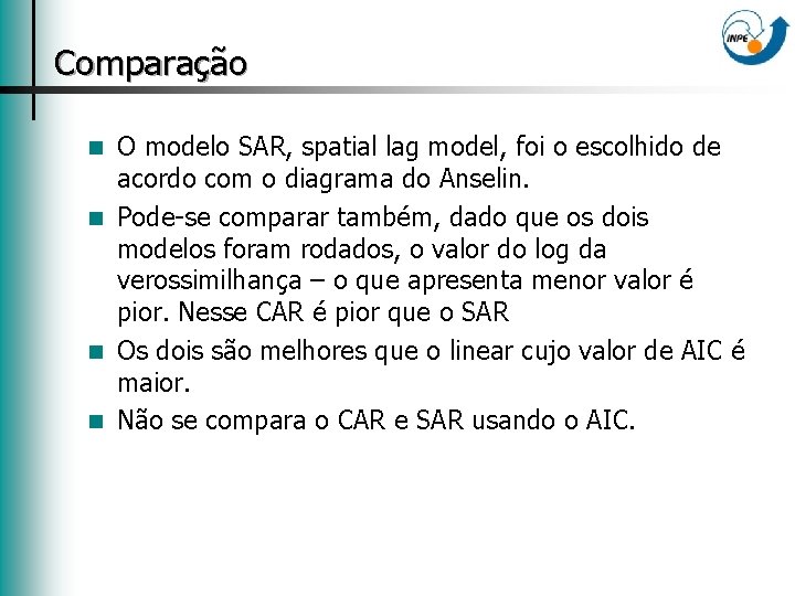 Comparação O modelo SAR, spatial lag model, foi o escolhido de acordo com o