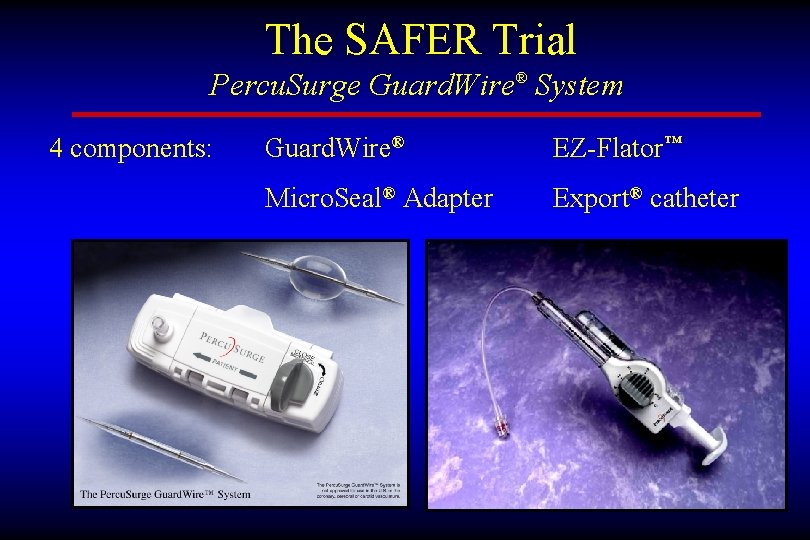 The SAFER Trial Percu. Surge Guard. Wire® System 4 components: Guard. Wire® EZ-Flator™ Micro.