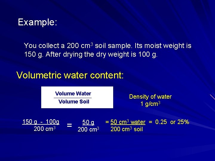 Example: You collect a 200 cm 3 soil sample. Its moist weight is 150