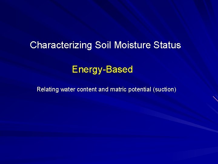 Characterizing Soil Moisture Status Energy-Based Relating water content and matric potential (suction) 