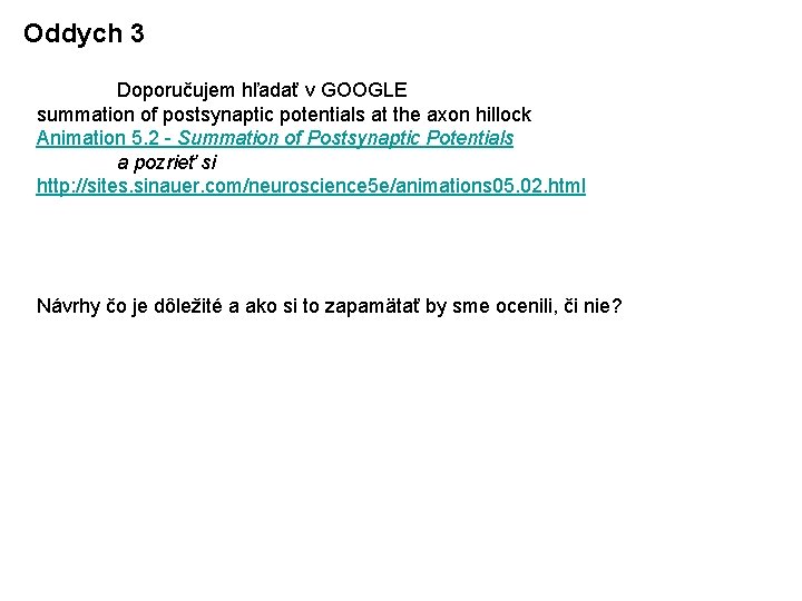 Oddych 3 Doporučujem hľadať v GOOGLE summation of postsynaptic potentials at the axon hillock