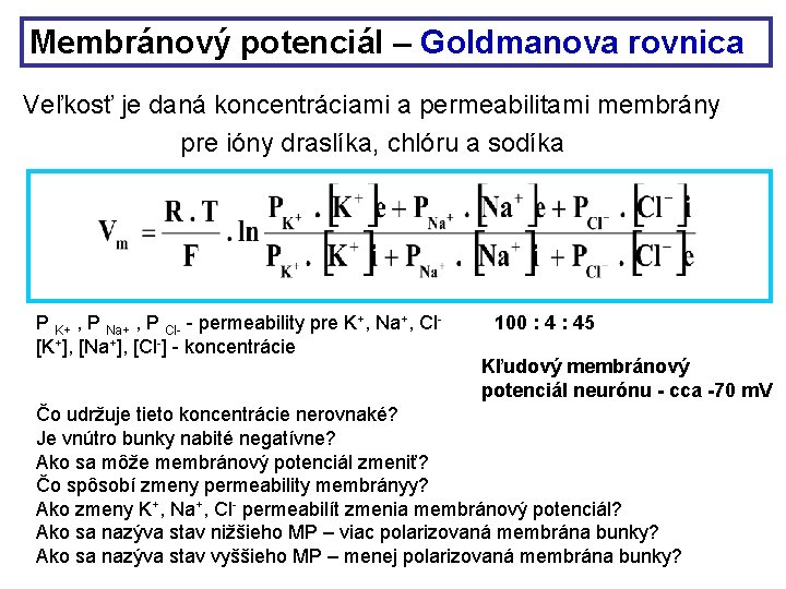 Membránový potenciál – Goldmanova rovnica Veľkosť je daná koncentráciami a permeabilitami membrány pre ióny