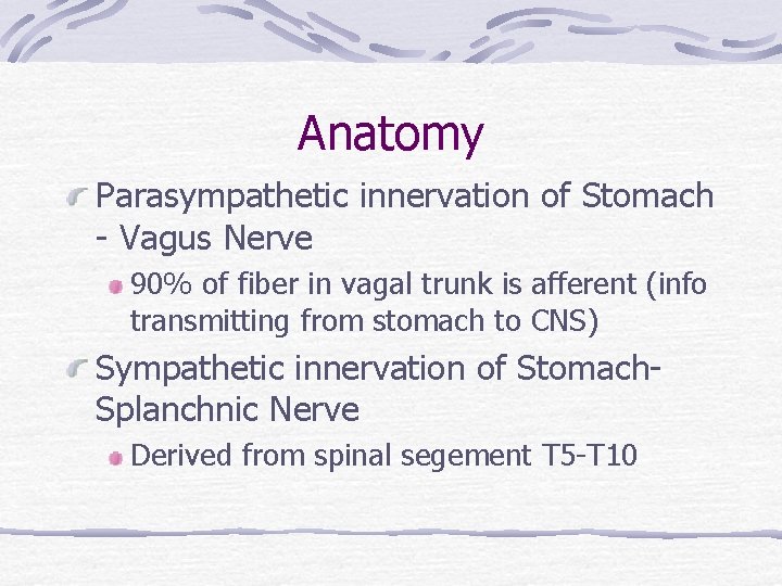 Anatomy Parasympathetic innervation of Stomach - Vagus Nerve 90% of fiber in vagal trunk