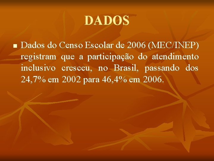 DADOS n Dados do Censo Escolar de 2006 (MEC/INEP) registram que a participação do