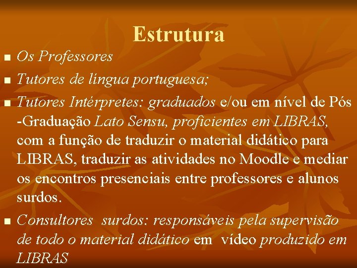 Estrutura n n Os Professores Tutores de língua portuguesa; Tutores Intérpretes: graduados e/ou em
