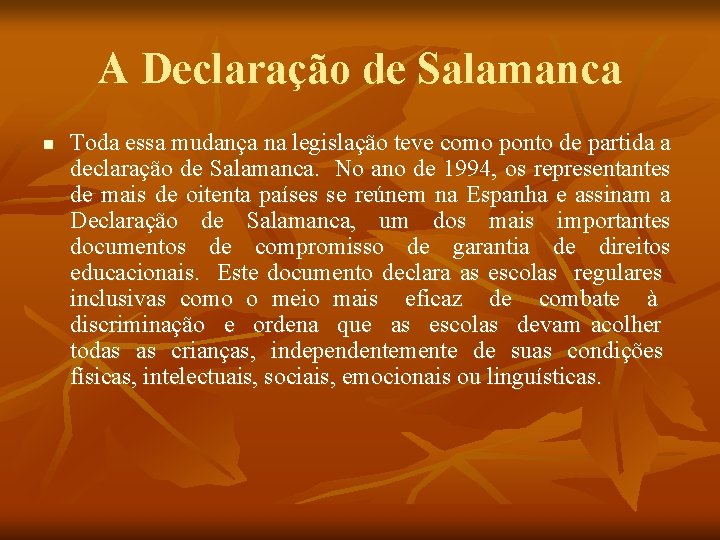 A Declaração de Salamanca n Toda essa mudança na legislação teve como ponto de