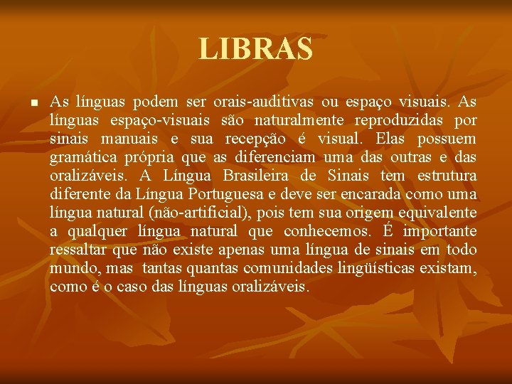 LIBRAS n As línguas podem ser orais-auditivas ou espaço visuais. As línguas espaço-visuais são