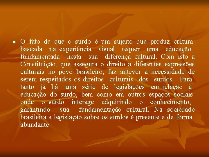 n O fato de que o surdo é um sujeito que produz cultura baseada