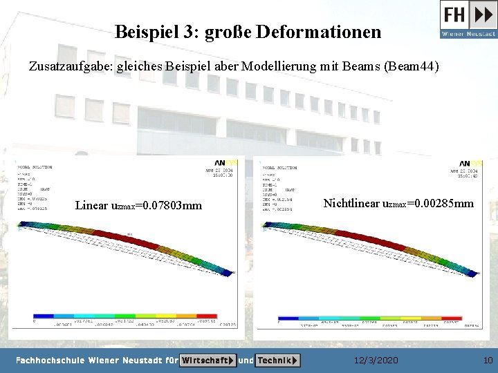 Beispiel 3: große Deformationen Zusatzaufgabe: gleiches Beispiel aber Modellierung mit Beams (Beam 44) Linear