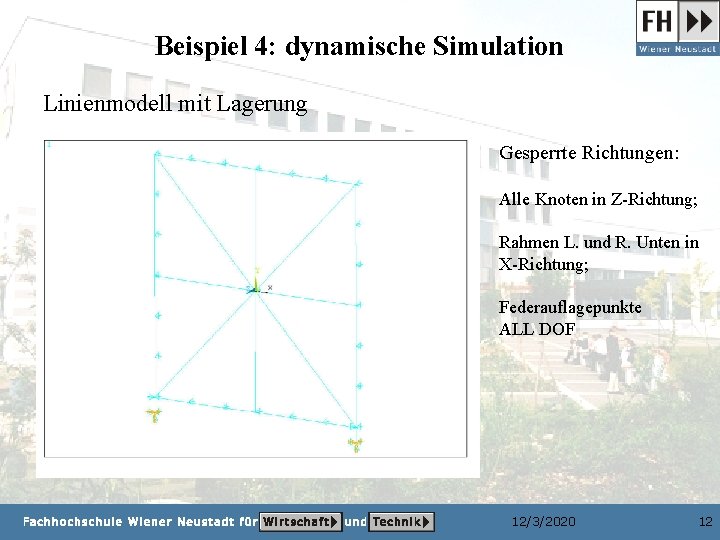 Beispiel 4: dynamische Simulation Linienmodell mit Lagerung Gesperrte Richtungen: Alle Knoten in Z-Richtung; Rahmen