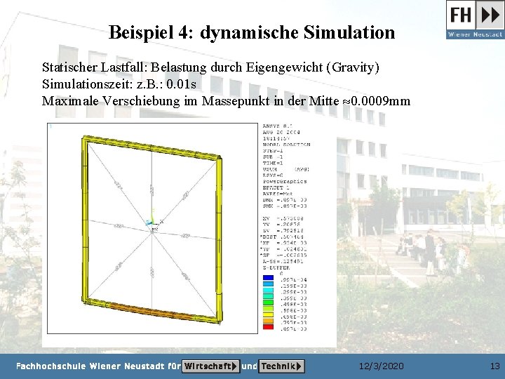 Beispiel 4: dynamische Simulation Statischer Lastfall: Belastung durch Eigengewicht (Gravity) Simulationszeit: z. B. :