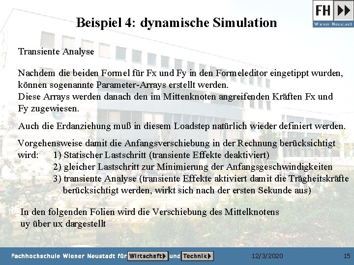 Beispiel 4: dynamische Simulation Transiente Analyse Nachdem die beiden Formel für Fx und Fy