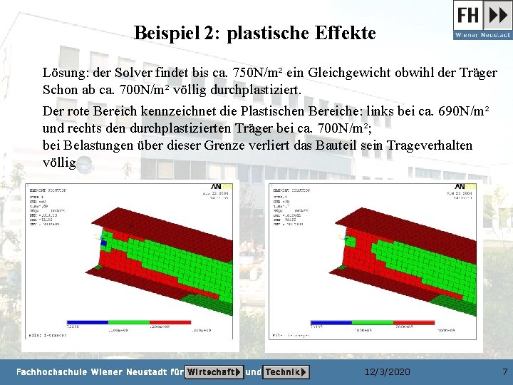 Beispiel 2: plastische Effekte Lösung: der Solver findet bis ca. 750 N/m² ein Gleichgewicht