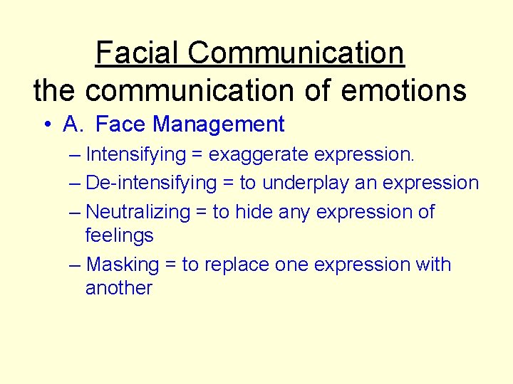 Facial Communication the communication of emotions • A. Face Management – Intensifying = exaggerate