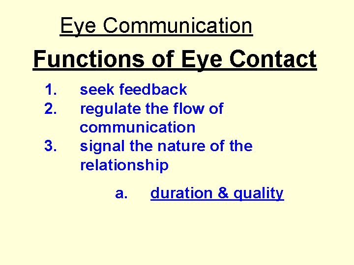 Eye Communication Functions of Eye Contact 1. 2. 3. seek feedback regulate the flow