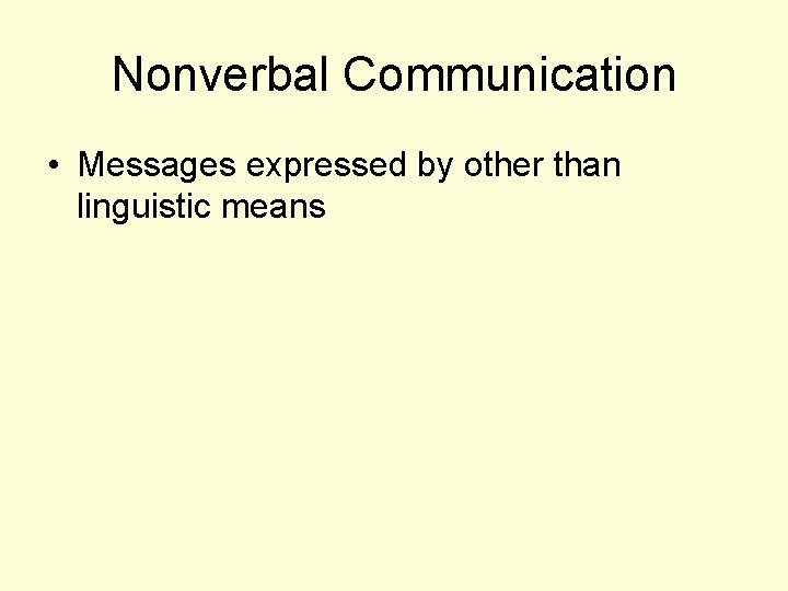 Nonverbal Communication • Messages expressed by other than linguistic means 