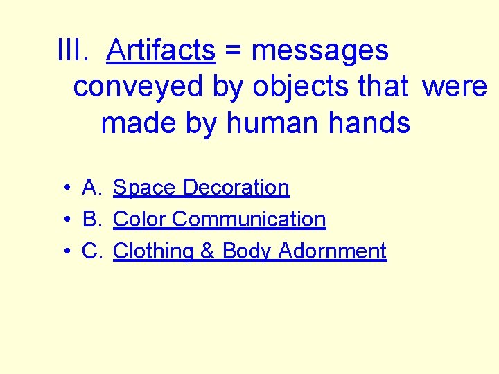 III. Artifacts = messages conveyed by objects that were made by human hands •