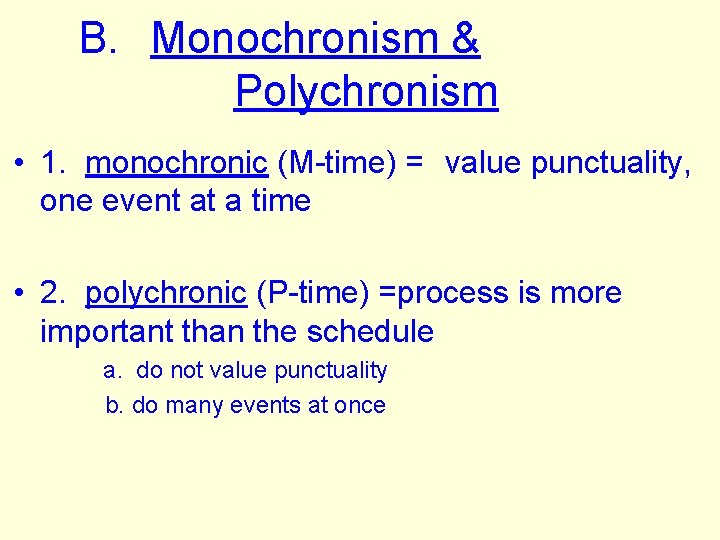 B. Monochronism & Polychronism • 1. monochronic (M-time) = value punctuality, one event at