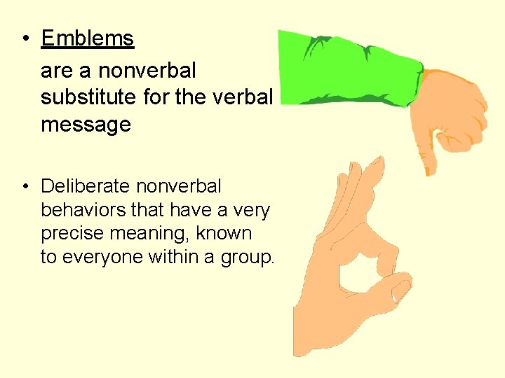  • Emblems are a nonverbal substitute for the verbal message • Deliberate nonverbal
