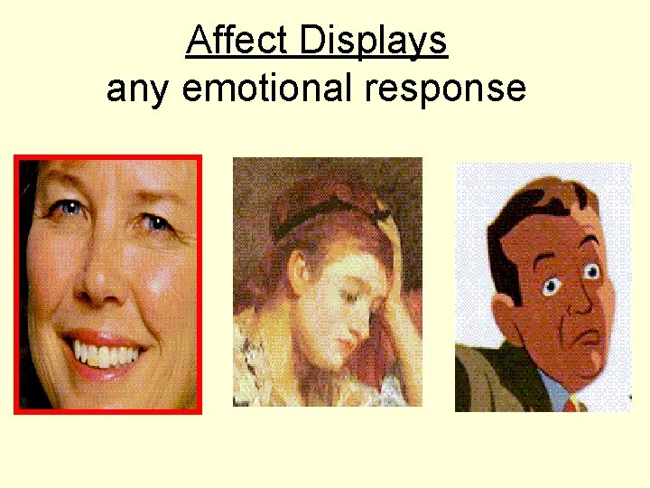 Affect Displays any emotional response 