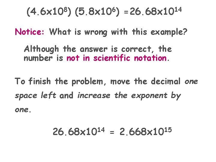 (4. 6 x 108) (5. 8 x 106) =26. 68 x 1014 Notice: What