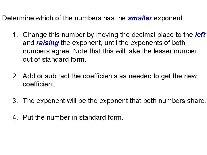 Determine which of the numbers has the smaller exponent. 1. Change this number by