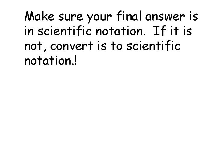 Make sure your final answer is in scientific notation. If it is not, convert