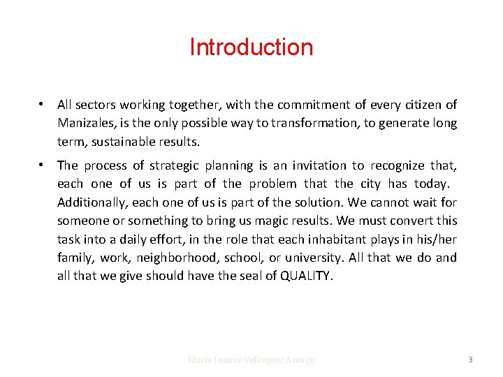 Introduction • All sectors working together, with the commitment of every citizen of Manizales,