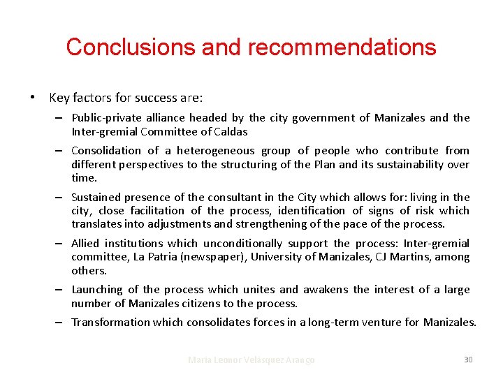 Conclusions and recommendations • Key factors for success are: – Public-private alliance headed by