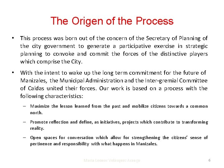 The Origen of the Process • This process was born out of the concern