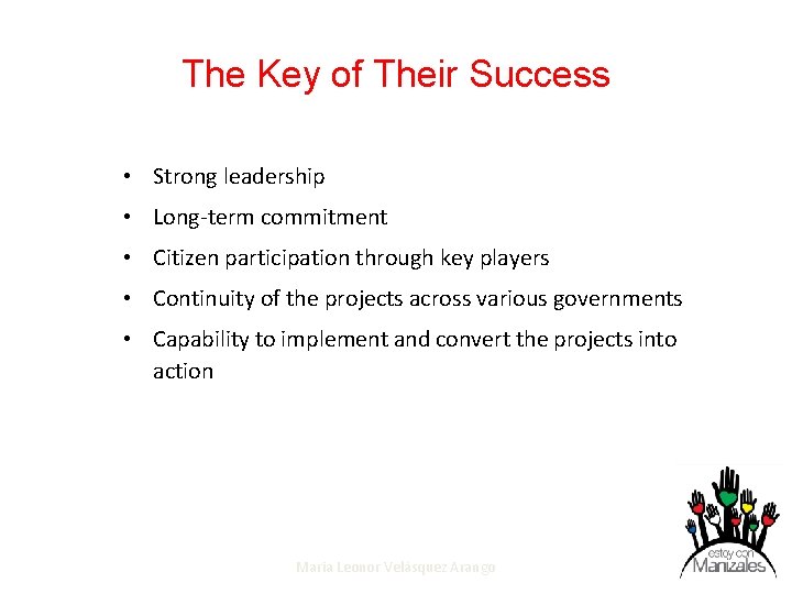 The Key of Their Success • Strong leadership • Long-term commitment • Citizen participation