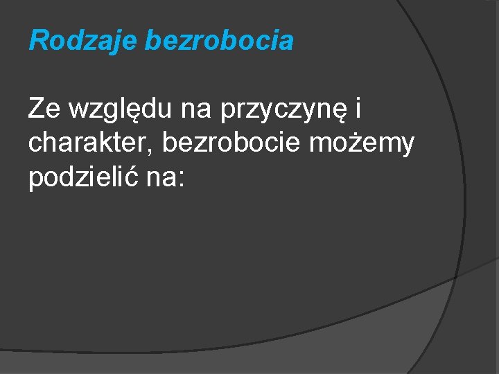  Rodzaje bezrobocia Ze względu na przyczynę i charakter, bezrobocie możemy podzielić na: 